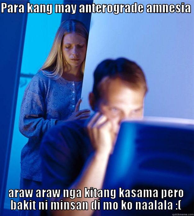 PARA KANG MAY ANTEROGRADE AMNESIA  ARAW ARAW NGA KITANG KASAMA PERO BAKIT NI MINSAN DI MO KO NAALALA :( Redditors Wife