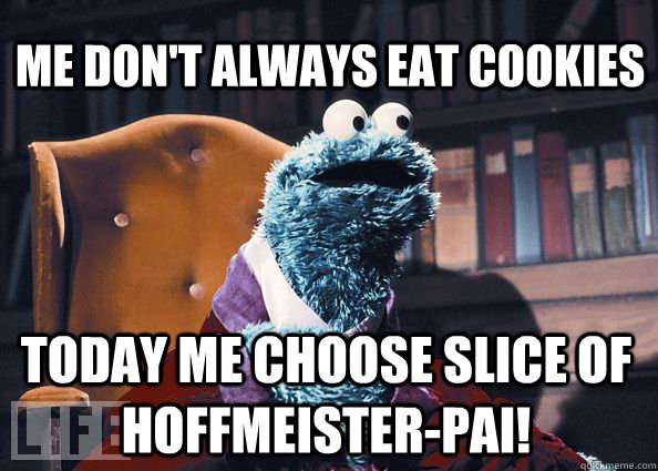 Me don't always eat cookies today me choose slice of hoffmeister-pai!  Cookieman