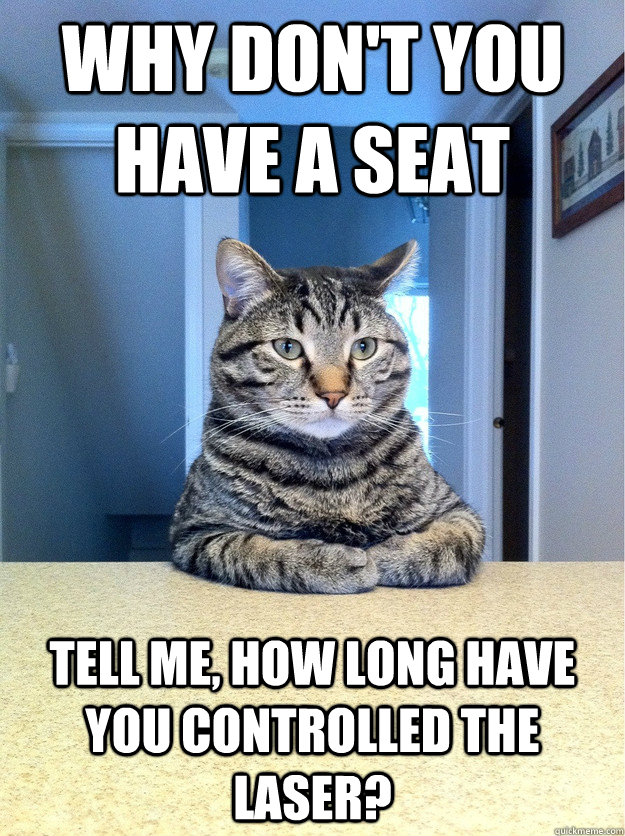 Why don't you have a seat Tell me, how long have you controlled the laser?  Chris Hansen Cat