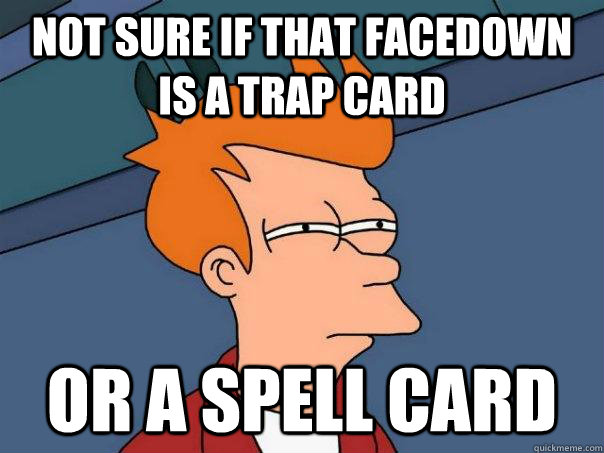 Not sure if that facedown is a trap card or a spell card  Futurama Fry