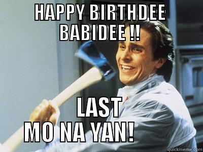 HAPPY BIRTHDEE BABIDEE !! LAST MO NA YAN!          Misc