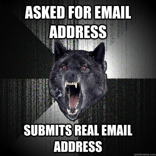 ASKED FOR EMAIL ADDRESS SUBMITS REAL EMAIL ADDRESS - ASKED FOR EMAIL ADDRESS SUBMITS REAL EMAIL ADDRESS  Insanity Wolf