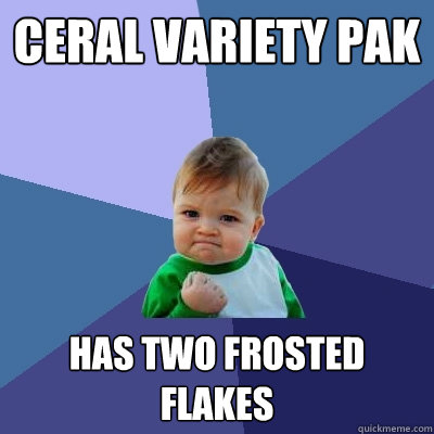 Ceral variety pak has two frosted flakes  Success Kid