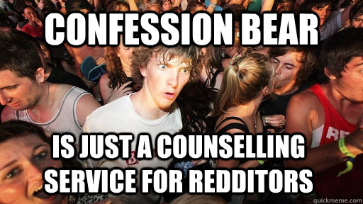 Confession Bear is just a counselling service for redditors  - Confession Bear is just a counselling service for redditors   Sudden Clarity Clarence