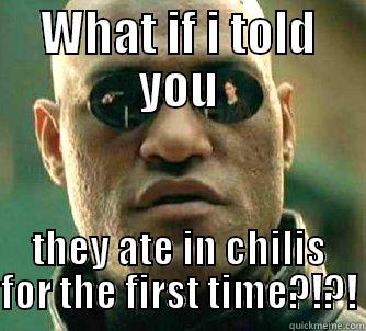 Chilis ;) - WHAT IF I TOLD YOU THEY ATE IN CHILIS FOR THE FIRST TIME?!?! Matrix Morpheus