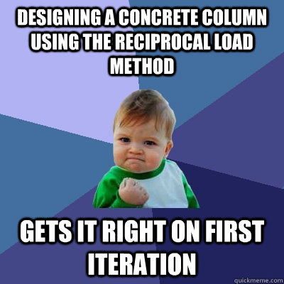 Designing a Concrete column using the reciprocal load method Gets it right on first iteration  Success Kid