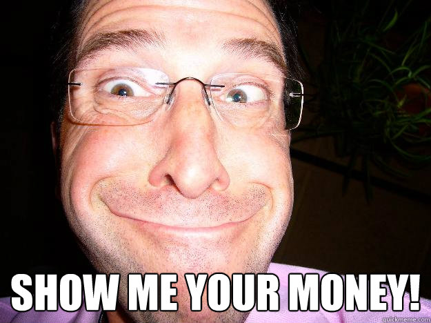  show me your money!  Movie Misquote Dad