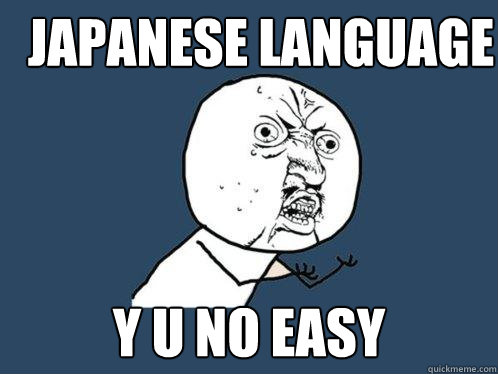 japanese language y u no easy  Y U No