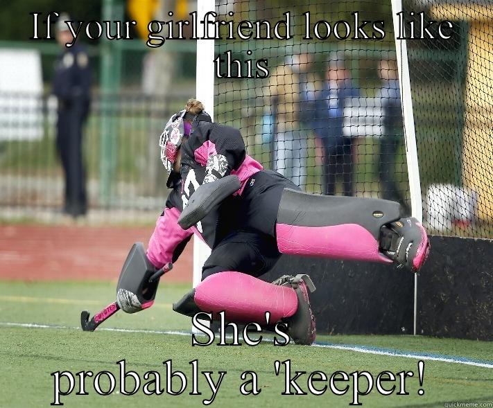 If your girlfriend looks like this - IF YOUR GIRLFRIEND LOOKS LIKE THIS SHE'S PROBABLY A 'KEEPER! Misc