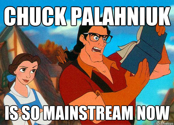 chuck Palahniuk is so mainstream now - chuck Palahniuk is so mainstream now  Hipster Gaston