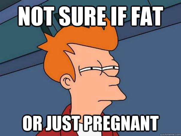 Not sure if fat Or just pregnant  Futurama Fry