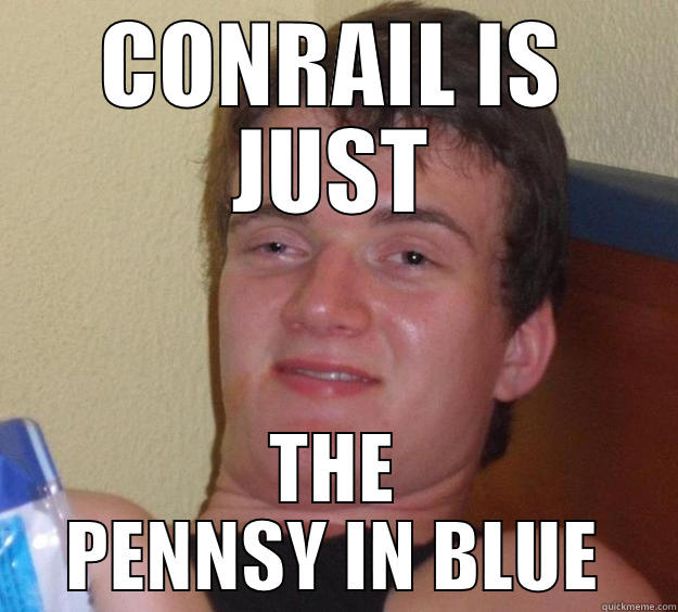 CONRAIL IS JUST THE PENNSY IN BLUE 10 Guy