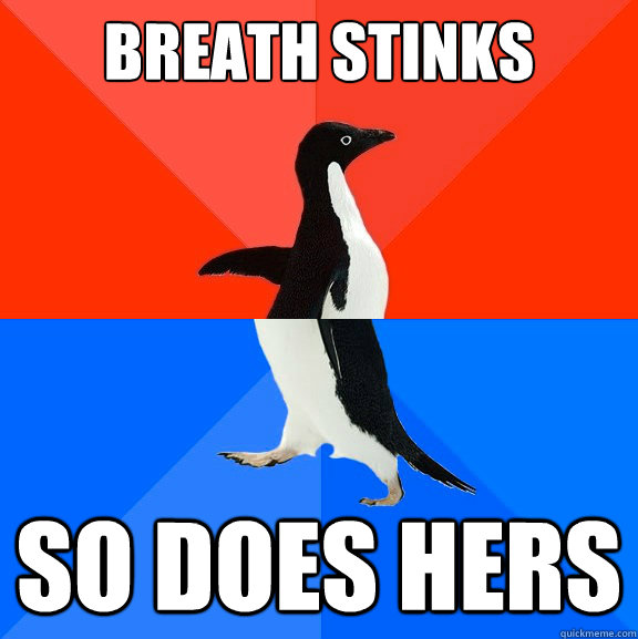 Breath stinks So does hers - Breath stinks So does hers  Socially Awesome Awkward Penguin