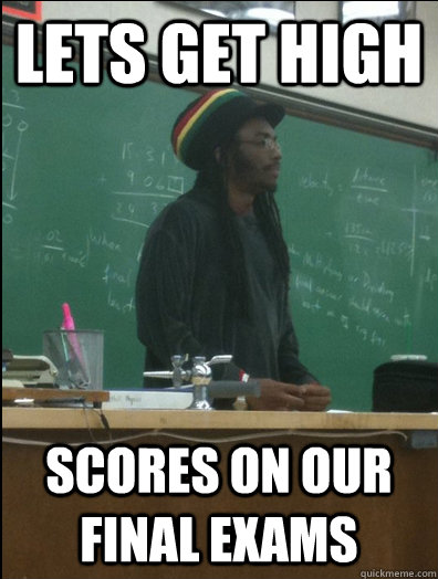 Lets get high scores on our final exams  Rasta Science Teacher