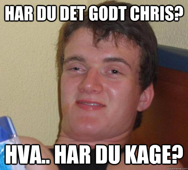 Har du det godt Chris? Hva.. har du kage?  10 Guy