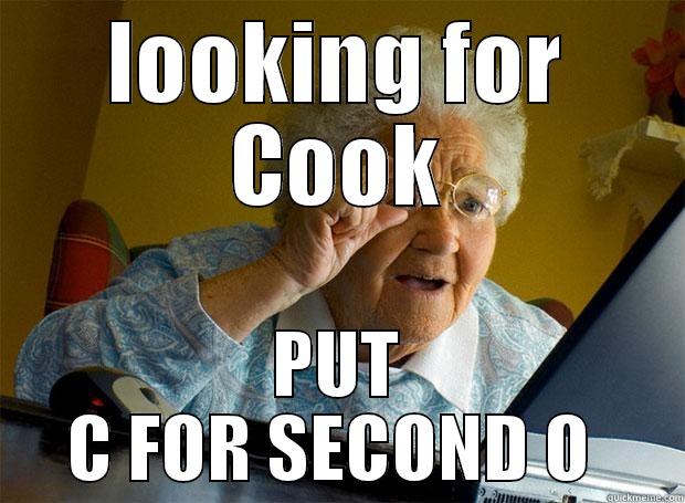 Mispelling Grandma - LOOKING FOR COOK PUT C FOR SECOND O  Grandma finds the Internet