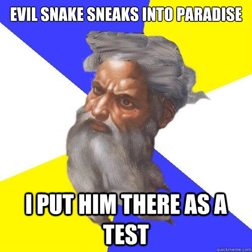 evil snake sneaks into paradise I PUT HIM THERE AS A TEST  Advice God