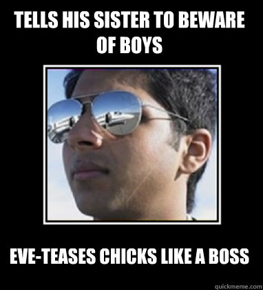 Tells his sister to beware of boys Eve-Teases chicks like a Boss  Rich Delhi Boy