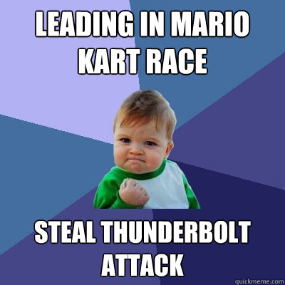 Leading in mario kart race steal thunderbolt attack  Success Kid