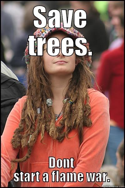 FLAME WAR LOL - SAVE TREES. DONT START A FLAME WAR. College Liberal