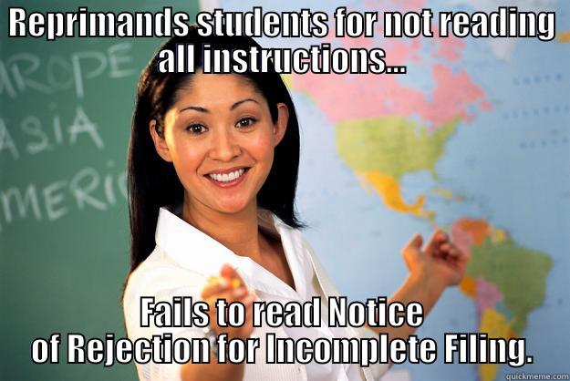 REPRIMANDS STUDENTS FOR NOT READING ALL INSTRUCTIONS... FAILS TO READ NOTICE OF REJECTION FOR INCOMPLETE FILING. Unhelpful High School Teacher