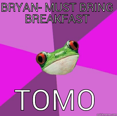 BRYAN- MUST BRING BREAKFAST TOMORROW Foul Bachelorette Frog