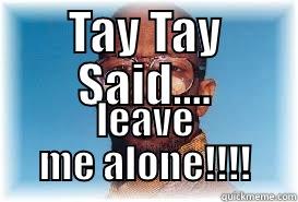 Lil Daryl - TAY TAY SAID.... LEAVE ME ALONE!!!! Misc