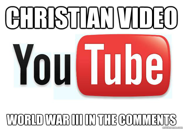 Christian video world war III in the comments   Scumbag Youtube