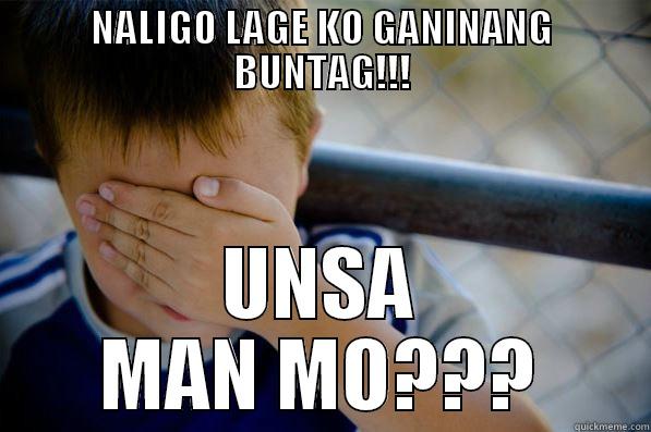 NALIGO LAGE KO GANINANG BUNTAG!!! UNSA MAN MO??? Confession kid