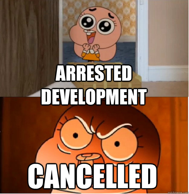 arrested development cancelled  False Hope Anais