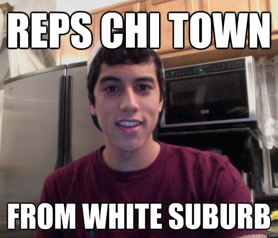 reps chi town from white suburb  