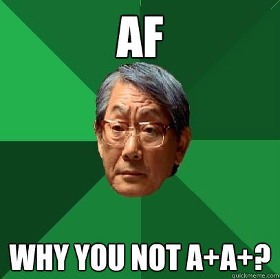 AF Why you not A+A+? - AF Why you not A+A+?  High Expectations Asian Father