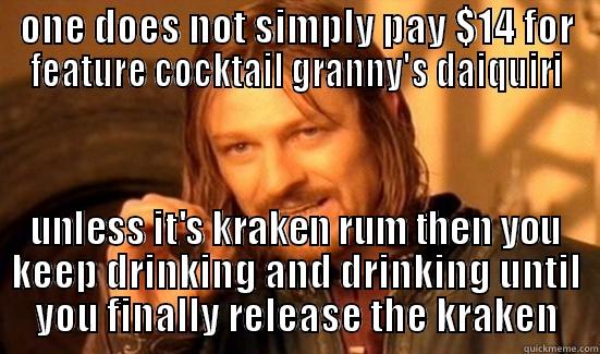 ONE DOES NOT SIMPLY PAY $14 FOR FEATURE COCKTAIL GRANNY'S DAIQUIRI UNLESS IT'S KRAKEN RUM THEN YOU KEEP DRINKING AND DRINKING UNTIL YOU FINALLY RELEASE THE KRAKEN Boromir