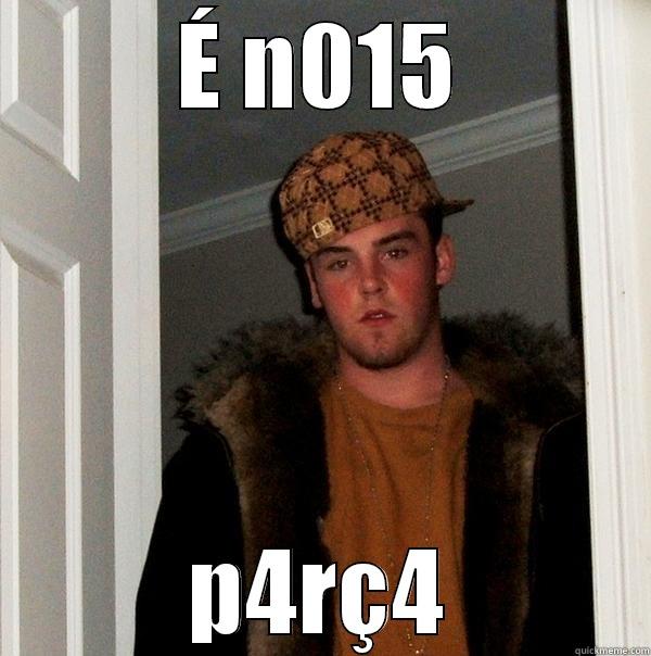 É N015 P4RÇ4 Scumbag Steve