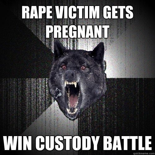 Rape victim gets pregnant WIN CUSTODY BATTLE  Insanity Wolf