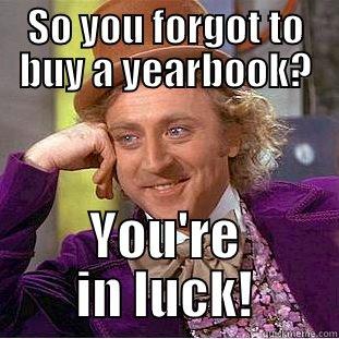 SO YOU FORGOT TO BUY A YEARBOOK? YOU'RE IN LUCK! Creepy Wonka