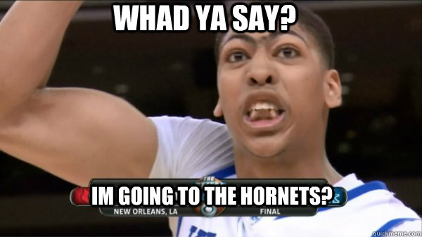 whad ya say? im going to the hornets?  