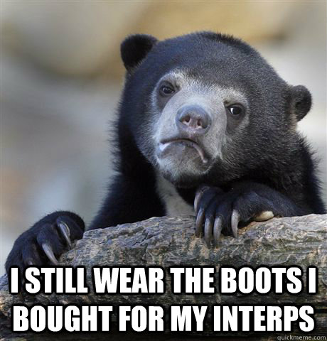  i still wear the boots i bought for my interps  Confession Bear