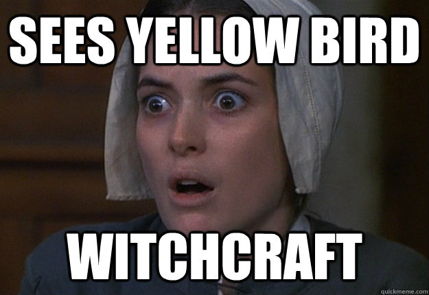 Sees yellow bird Witchcraft - Sees yellow bird Witchcraft  The Crucible