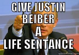 GIVE JUSTIN BEIBER A LIFE SENTANCE Misc