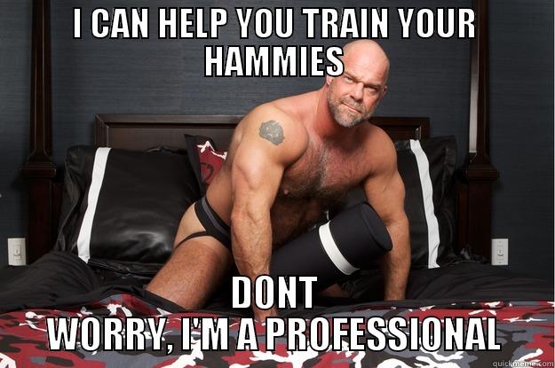 I CAN HELP YOU TRAIN YOUR HAMMIES DONT WORRY, I'M A PROFESSIONAL Gorilla Man