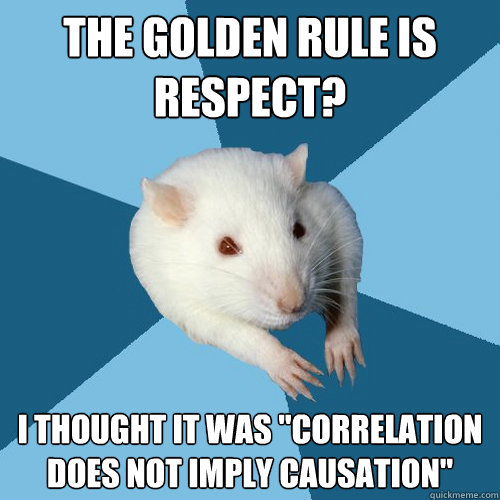 The golden rule is respect? I thought it was 