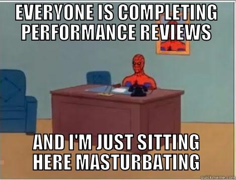 The most wonderful time of the financial year - EVERYONE IS COMPLETING PERFORMANCE REVIEWS AND I'M JUST SITTING HERE MASTURBATING Spiderman Desk