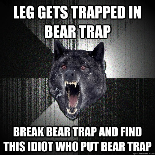 LEG GETS TRAPPED IN BEAR TRAP BREAK BEAR TRAP AND FIND THIS IDIOT WHO PUT BEAR TRAP - LEG GETS TRAPPED IN BEAR TRAP BREAK BEAR TRAP AND FIND THIS IDIOT WHO PUT BEAR TRAP  Insanity Wolf