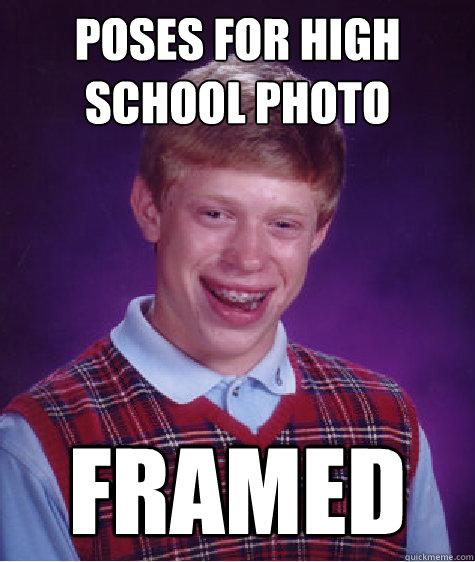 poses for high school photo framed  Bad Luck Brian