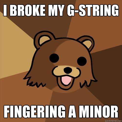 I broke my G-string fingering A minor  Pedobear