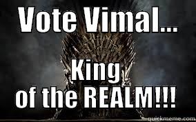 Vimal Campaign -    VOTE VIMAL...    KING OF THE REALM!!! Misc