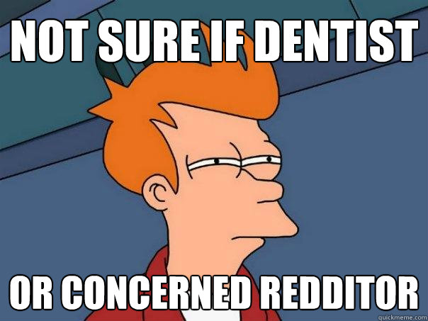 not sure if dentist or concerned redditor  Futurama Fry