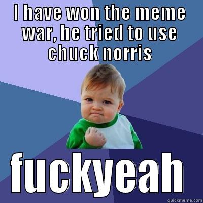 Suck The Dddddddd - I HAVE WON THE MEME WAR, HE TRIED TO USE CHUCK NORRIS FUCKYEAH Success Kid