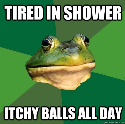 tired in shower itchy balls all day - tired in shower itchy balls all day  Foul Bachelor Frog